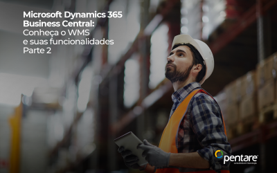 Microsoft Dynamics 365 Business Central: Conheça o WMS e suas funcionalidades – Parte 2
